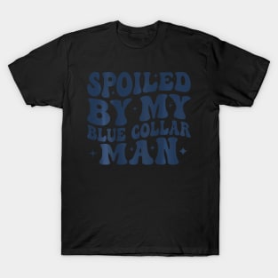 Spoiled By My Blue Collar Man T-Shirt